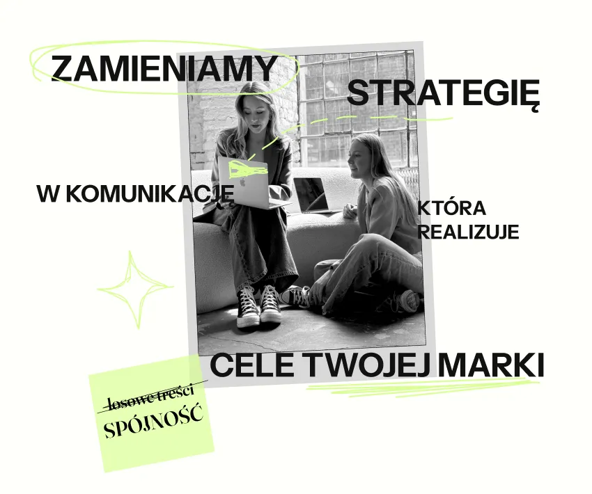 Zamieniamy strategie w komunikację, która realizuje cele Twojej marki